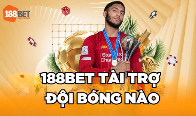 Giải Mã 188Bet Tài Trợ Đội Bóng Nào?