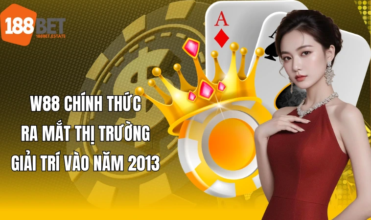 W88 chính thức ra mắt thị trường giải trí vào năm 2013